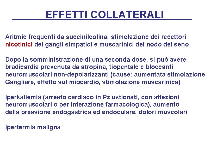 EFFETTI COLLATERALI Aritmie frequenti da succinilcolina: stimolazione dei recettori nicotinici dei gangli simpatici e
