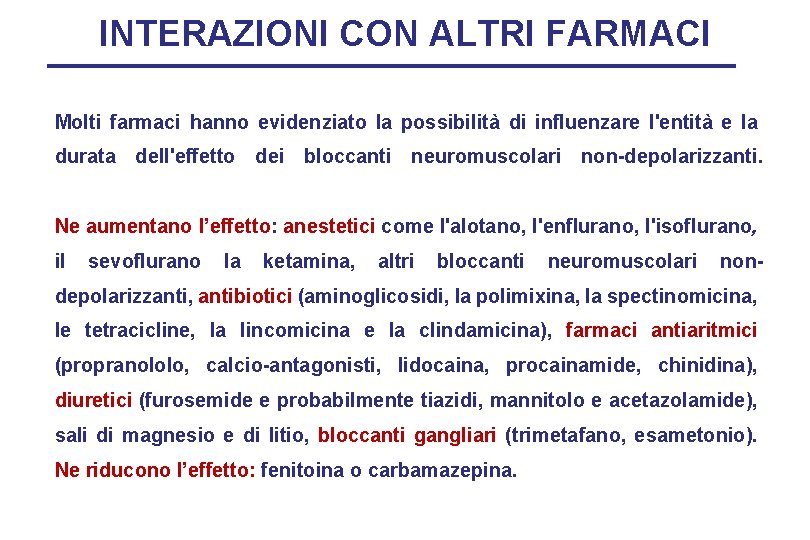 INTERAZIONI CON ALTRI FARMACI Molti farmaci hanno evidenziato la possibilità di influenzare l'entità e