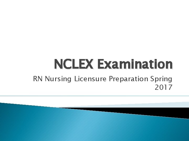 NCLEX Examination RN Nursing Licensure Preparation Spring 2017 NCLEX Examination RN Nursing Licensure Preparation Spring 2017