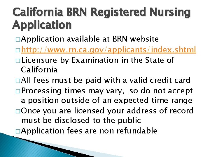 California BRN Registered Nursing Application � Application available at BRN website � http: //www. California BRN Registered Nursing Application � Application available at BRN website � http: //www.