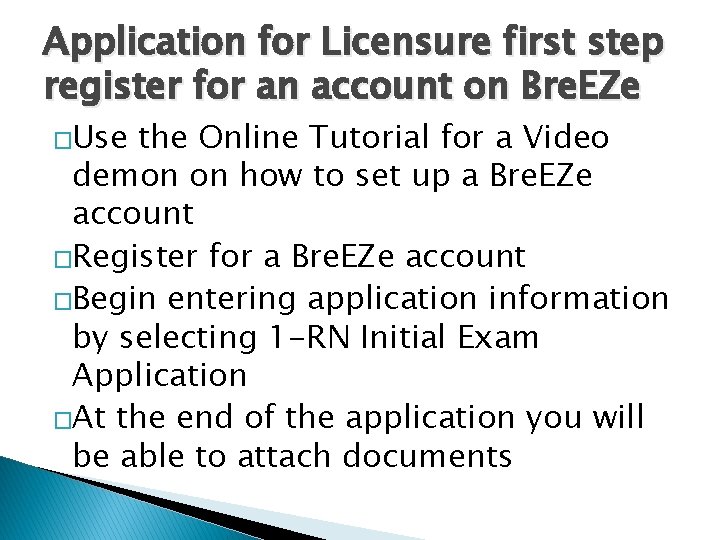 Application for Licensure first step register for an account on Bre. EZe �Use the