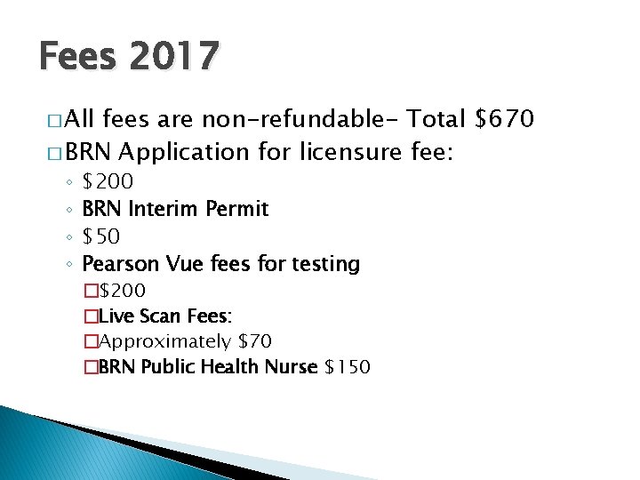 Fees 2017 � All fees are non-refundable- Total $670 � BRN Application for licensure