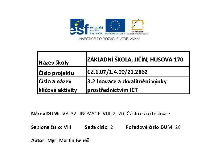 Název školy Číslo projektu Číslo a název klíčové aktivity ZÁKLADNÍ ŠKOLA, JIČÍN, HUSOVA 170