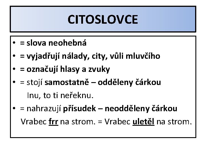 CITOSLOVCE = slova neohebná = vyjadřují nálady, city, vůli mluvčího = označují hlasy a