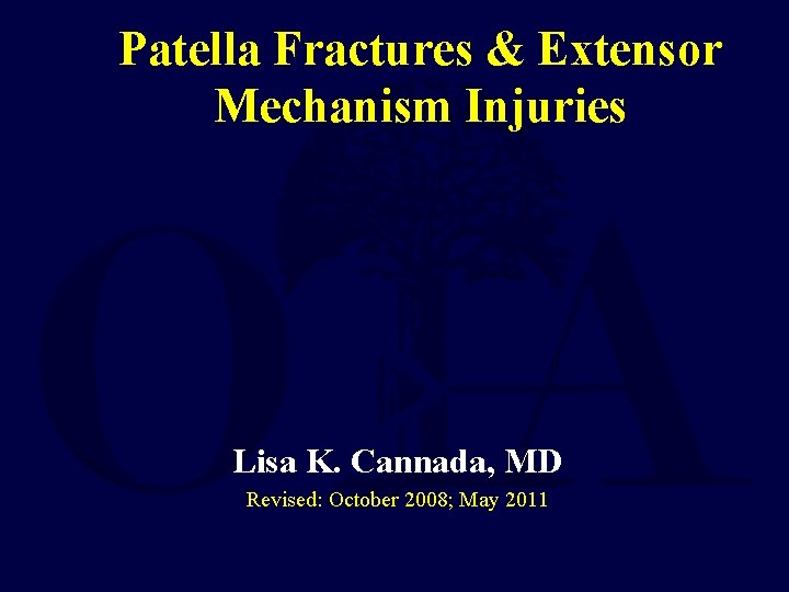 Patella Fractures & Extensor Mechanism Injuries Lisa K. Cannada, MD Revised: October 2008; May
