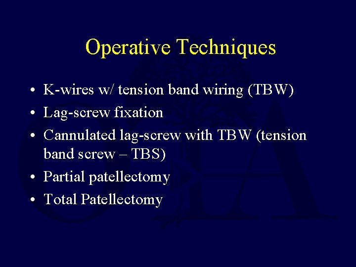 Operative Techniques • K-wires w/ tension band wiring (TBW) • Lag-screw fixation • Cannulated