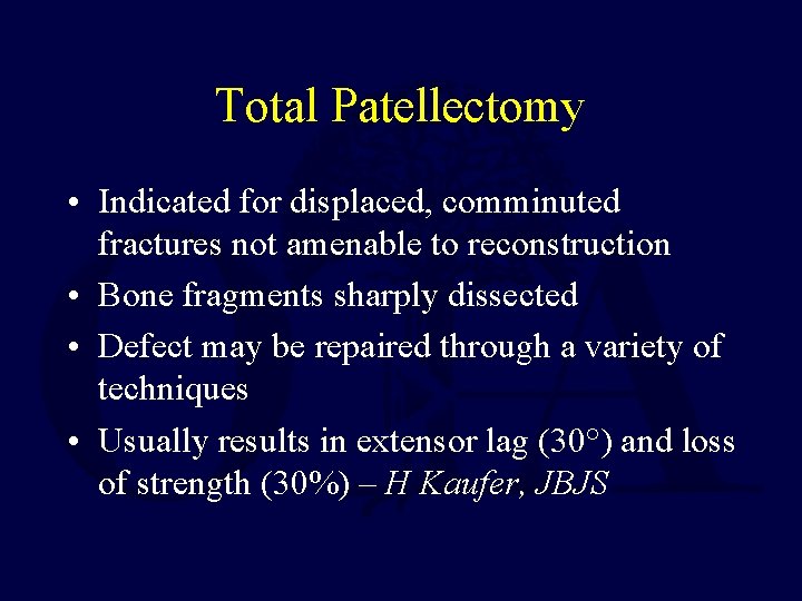 Total Patellectomy • Indicated for displaced, comminuted fractures not amenable to reconstruction • Bone