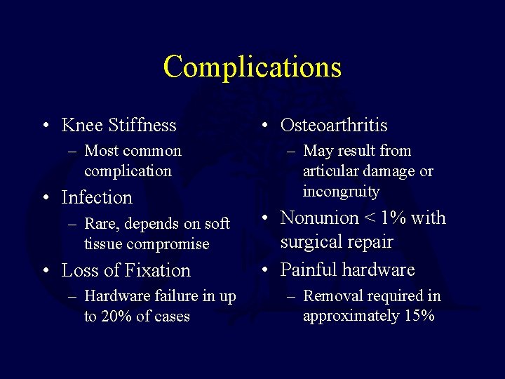 Complications • Knee Stiffness – Most common complication • Infection – Rare, depends on