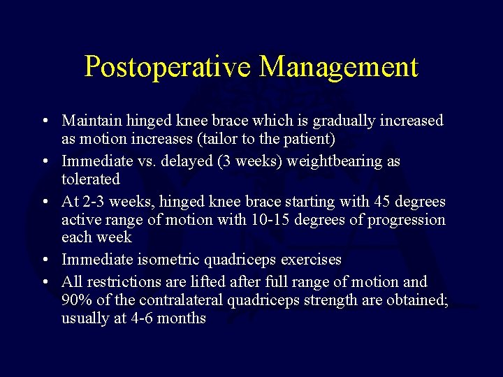 Postoperative Management • Maintain hinged knee brace which is gradually increased as motion increases