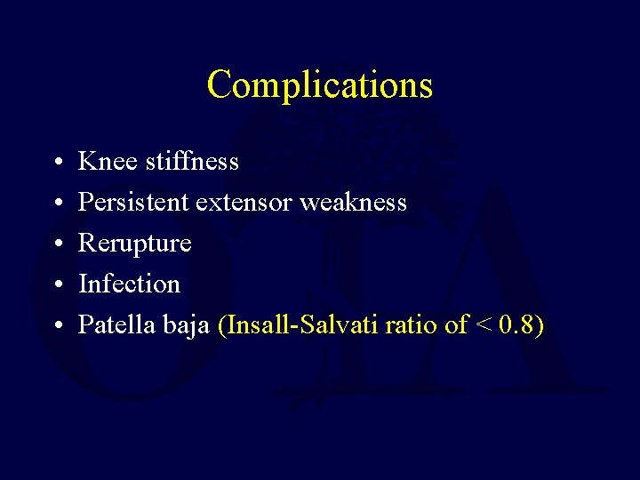 Complications • • • Knee stiffness Persistent extensor weakness Rerupture Infection Patella baja (Insall-Salvati