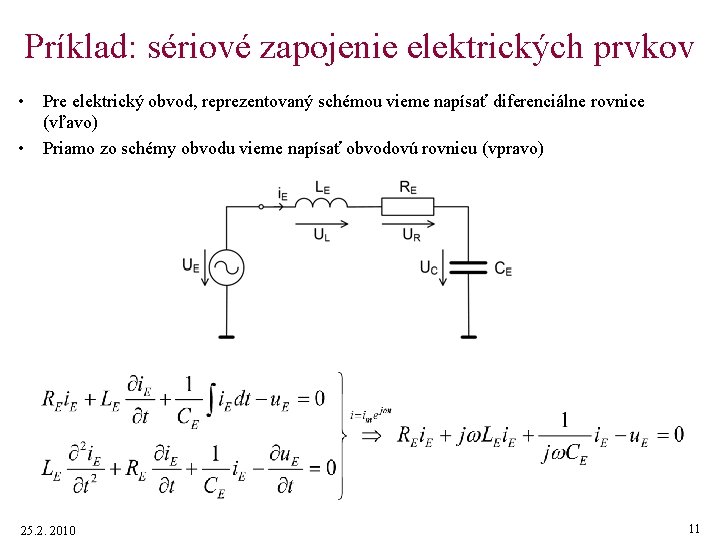 Príklad: sériové zapojenie elektrických prvkov • • Pre elektrický obvod, reprezentovaný schémou vieme napísať