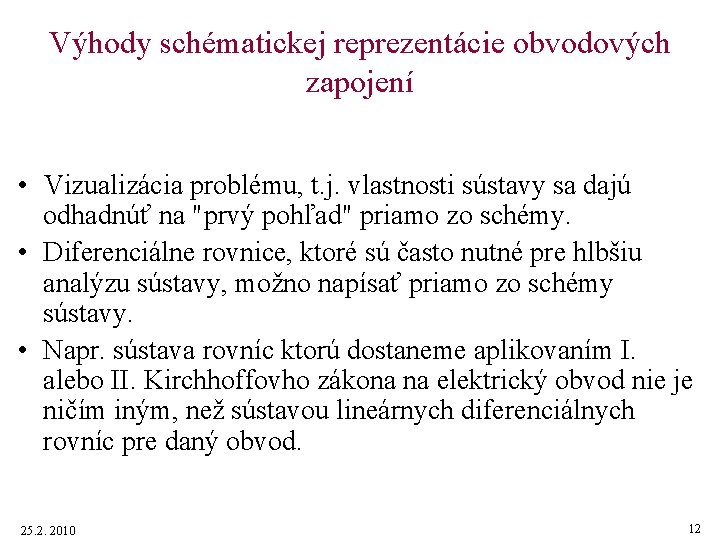 Výhody schématickej reprezentácie obvodových zapojení • Vizualizácia problému, t. j. vlastnosti sústavy sa dajú