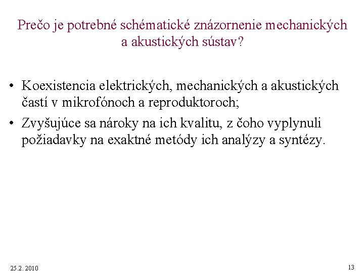 Prečo je potrebné schématické znázornenie mechanických a akustických sústav? • Koexistencia elektrických, mechanických a