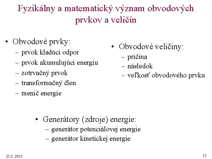 Fyzikálny a matematický význam obvodových prvkov a veličín • Obvodové prvky: – – –