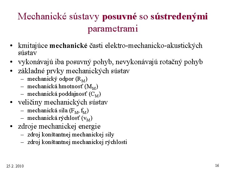 Mechanické sústavy posuvné so sústredenými parametrami • kmitajúce mechanické časti elektro-mechanicko-akustických sústav • vykonávajú