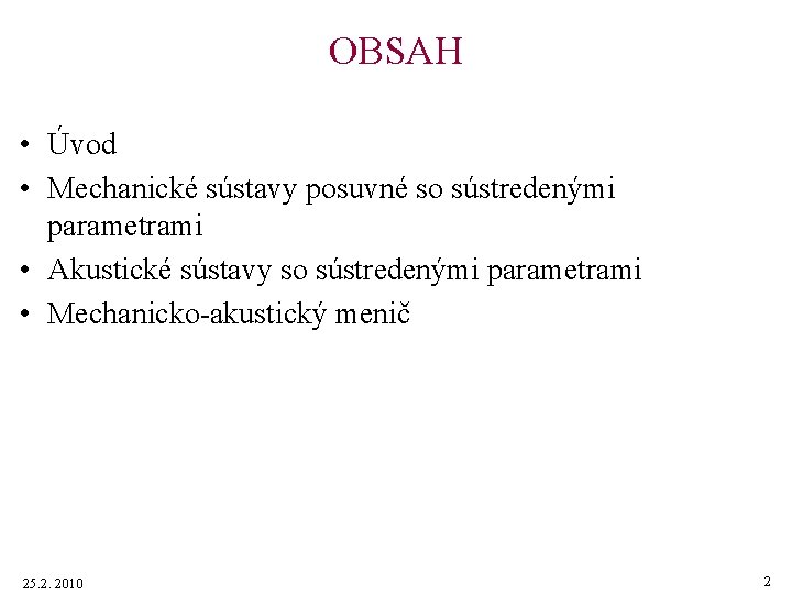 OBSAH • Úvod • Mechanické sústavy posuvné so sústredenými parametrami • Akustické sústavy so