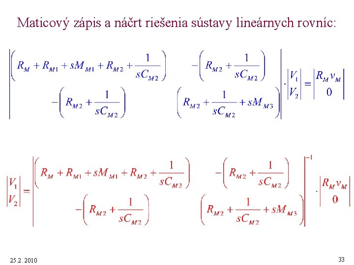 Maticový zápis a náčrt riešenia sústavy lineárnych rovníc: 25. 2. 2010 33 