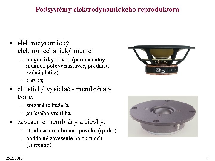 Podsystémy elektrodynamického reproduktora • elektrodynamický elektromechanický menič: – magnetický obvod (permanentný magnet, pólové nástavce,