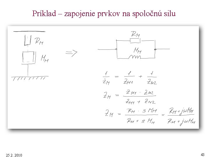 Príklad – zapojenie prvkov na spoločnú silu 25. 2. 2010 43 