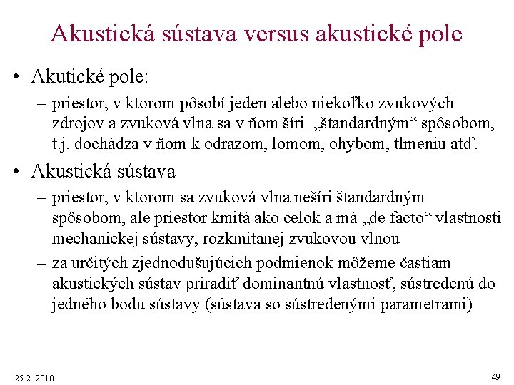 Akustická sústava versus akustické pole • Akutické pole: – priestor, v ktorom pôsobí jeden