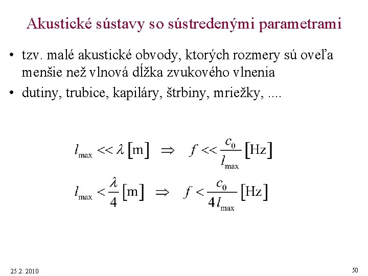 Akustické sústavy so sústredenými parametrami • tzv. malé akustické obvody, ktorých rozmery sú oveľa