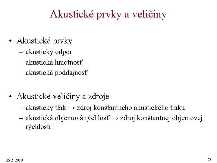 Akustické prvky a veličiny • Akustické prvky – akustický odpor – akustická hmotnosť –