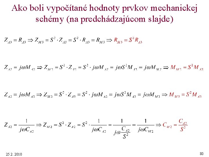 Ako boli vypočítané hodnoty prvkov mechanickej schémy (na predchádzajúcom slajde) 25. 2. 2010 80