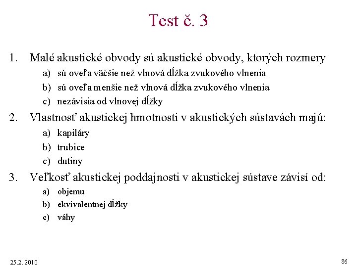 Test č. 3 1. Malé akustické obvody sú akustické obvody, ktorých rozmery a) sú