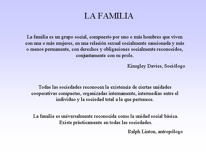 LA FAMILIA La familia es un grupo social, compuesto por uno o más hombres