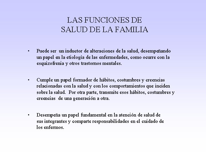 LAS FUNCIONES DE SALUD DE LA FAMILIA • Puede ser un inductor de alteraciones