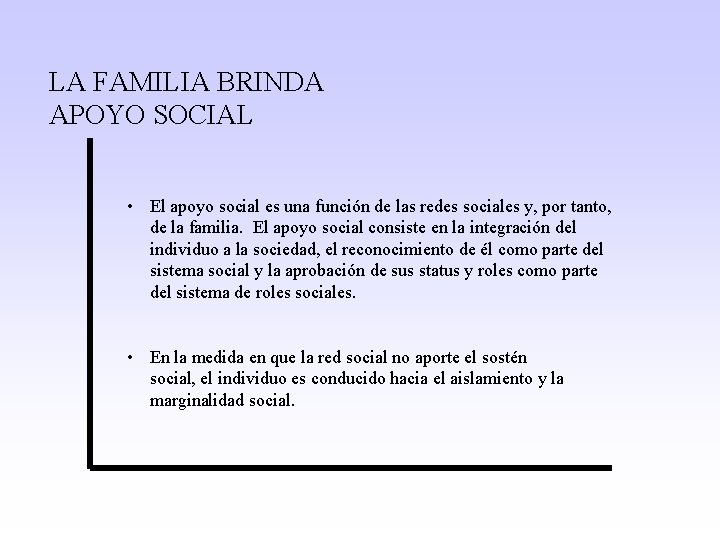 LA FAMILIA BRINDA APOYO SOCIAL • El apoyo social es una función de las