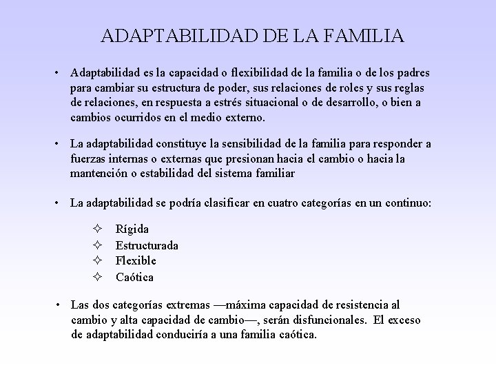 ADAPTABILIDAD DE LA FAMILIA • Adaptabilidad es la capacidad o flexibilidad de la familia