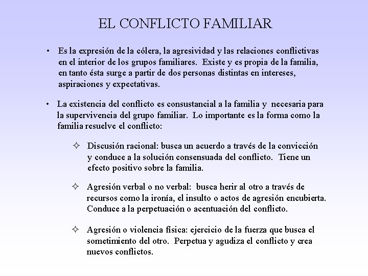 EL CONFLICTO FAMILIAR • Es la expresión de la cólera, la agresividad y las