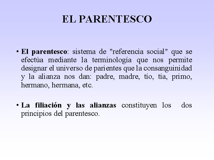 EL PARENTESCO • El parentesco: sistema de "referencia social" que se efectúa mediante la