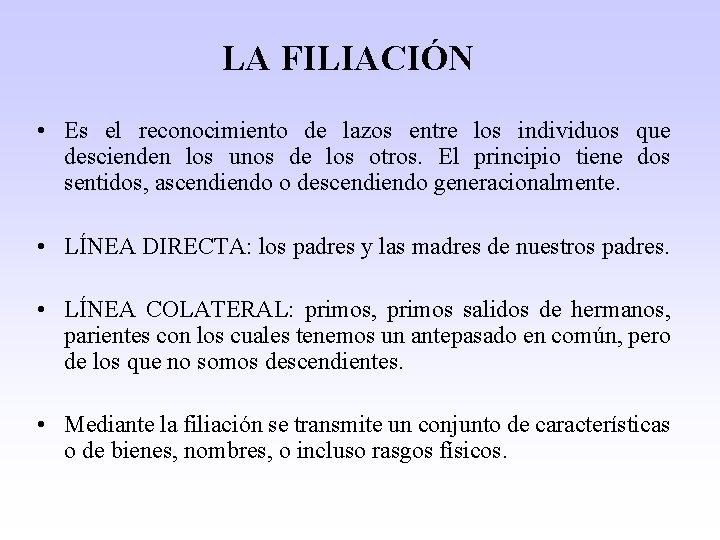 LA FILIACIÓN • Es el reconocimiento de lazos entre los individuos que descienden los