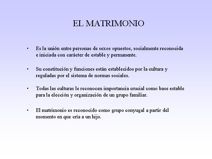 EL MATRIMONIO • Es la unión entre personas de sexos opuestos, socialmente reconocida e