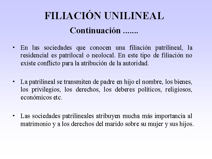 FILIACIÓN UNILINEAL Continuación. . . . • En las sociedades que conocen una filiación