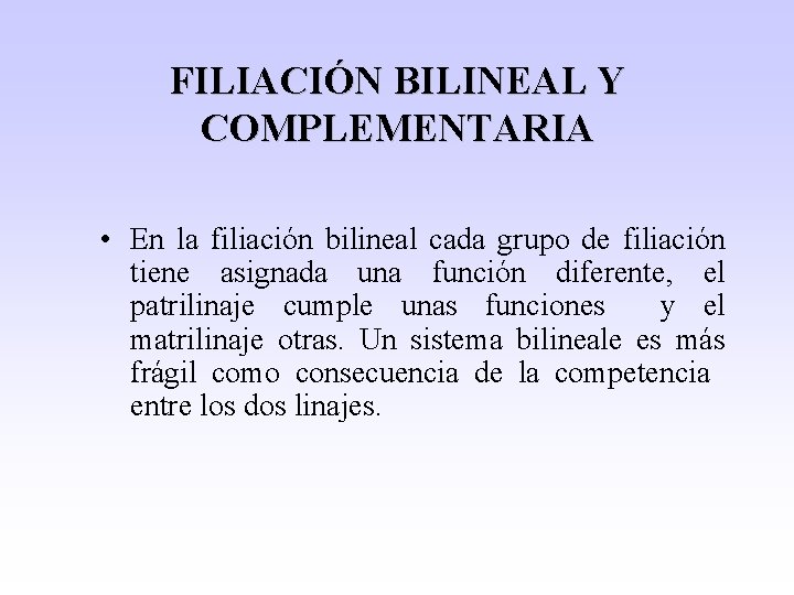 FILIACIÓN BILINEAL Y COMPLEMENTARIA • En la filiación bilineal cada grupo de filiación tiene
