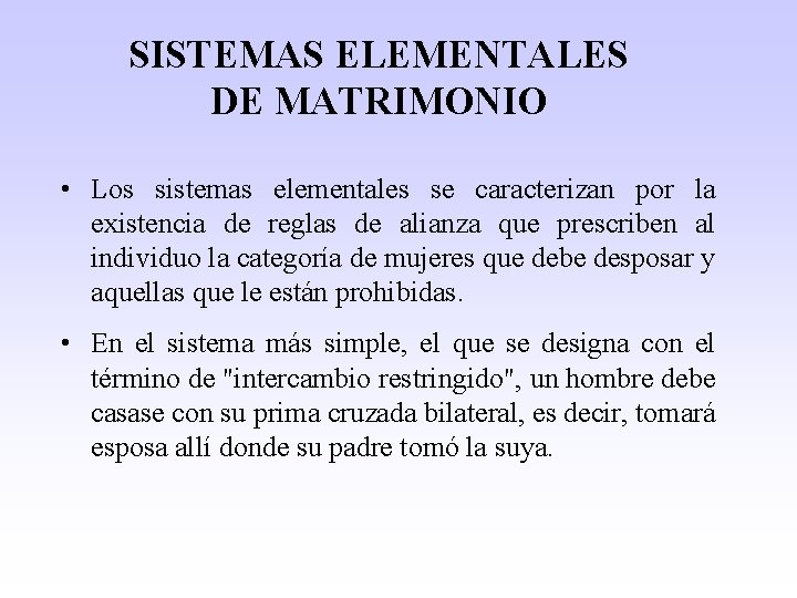 SISTEMAS ELEMENTALES DE MATRIMONIO • Los sistemas elementales se caracterizan por la existencia de