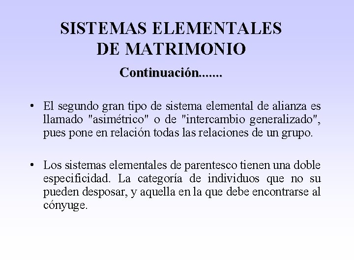 SISTEMAS ELEMENTALES DE MATRIMONIO Continuación. . . . • El segundo gran tipo de