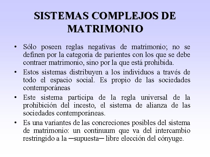 SISTEMAS COMPLEJOS DE MATRIMONIO • Sólo poseen reglas negativas de matrimonio; no se definen