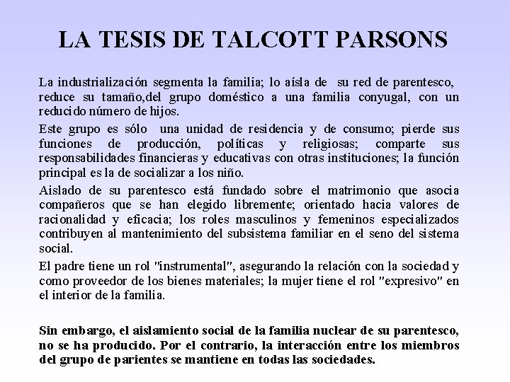 LA TESIS DE TALCOTT PARSONS La industrialización segmenta la familia; lo aísla de su