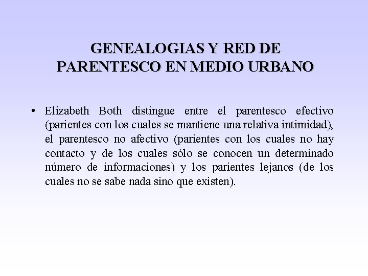 GENEALOGIAS Y RED DE PARENTESCO EN MEDIO URBANO • Elizabeth Both distingue entre el