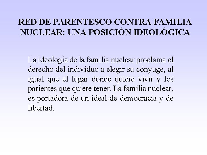RED DE PARENTESCO CONTRA FAMILIA NUCLEAR: UNA POSICIÓN IDEOLÓGICA La ideología de la familia