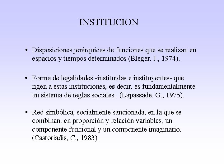 INSTITUCION • Disposiciones jerárquicas de funciones que se realizan en espacios y tiempos determinados