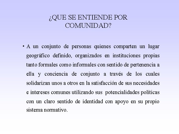 ¿QUE SE ENTIENDE POR COMUNIDAD? • A un conjunto de personas quienes comparten un