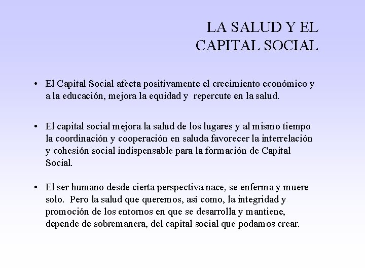 LA SALUD Y EL CAPITAL SOCIAL • El Capital Social afecta positivamente el crecimiento