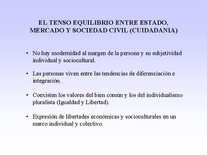 EL TENSO EQUILIBRIO ENTRE ESTADO, MERCADO Y SOCIEDAD CIVIL (CUIDADANIA) • No hay modernidad