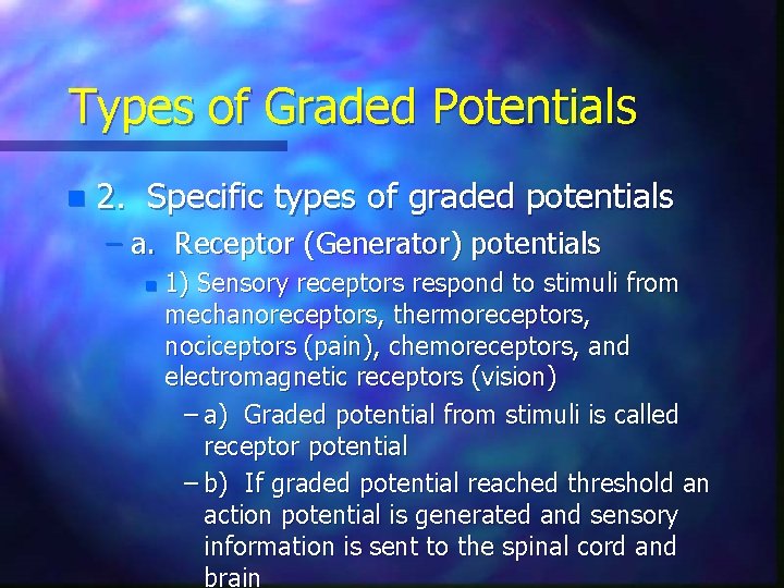 Types of Graded Potentials n 2. Specific types of graded potentials – a. Receptor