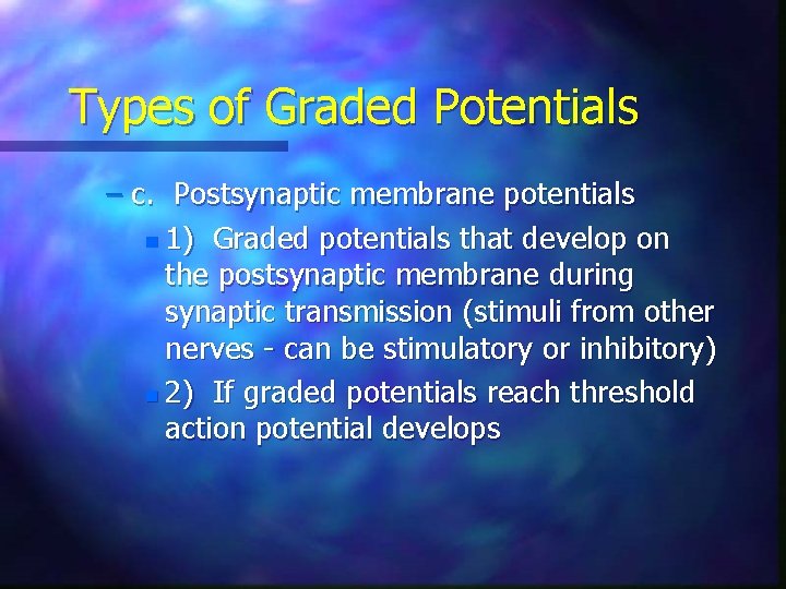 Types of Graded Potentials – c. Postsynaptic membrane potentials n 1) Graded potentials that